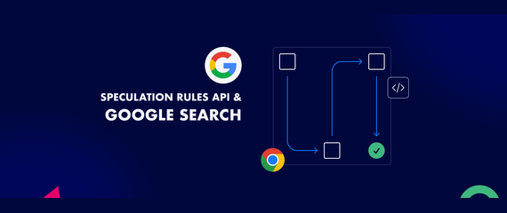 Google Search uses Speculation Rules: What it means for your website