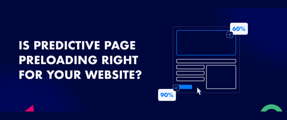 Is predictive page preloading right for your website? A comprehensive guide